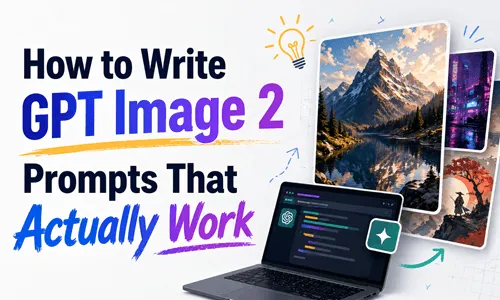 How to Write GPT Image 2 Prompts That Actually Work