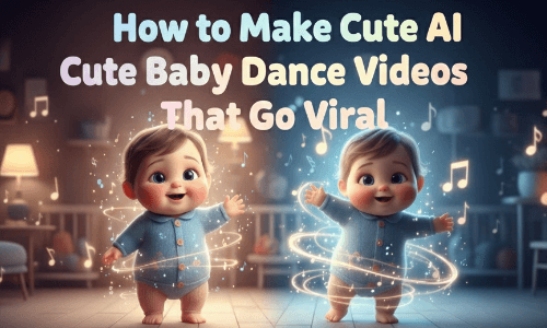How to Make Cute AI Baby Dance Videos That Go Viral