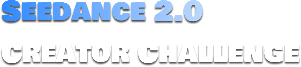 SEEDANCE 2.0 CREATOR CHALLENGE