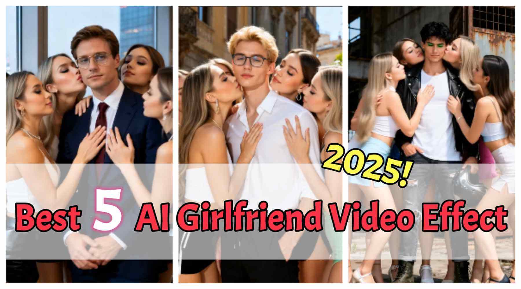 Best 5 AI Girlfriend Video Effect 2025 You Must Try!